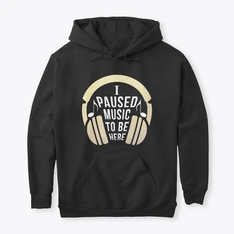 I Paused Music  to be here funny T-shirt